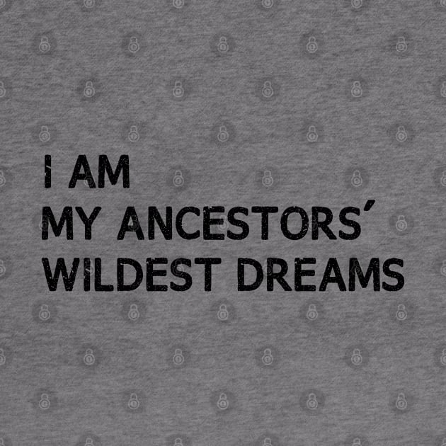 I Am My Ancestors Wildest Dreams by bisho2412